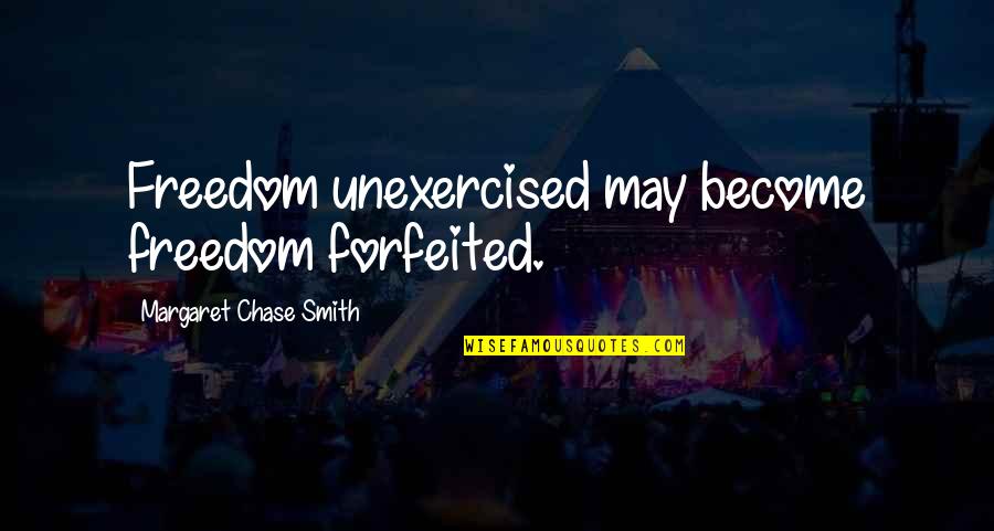 Viola Di Mare Quotes By Margaret Chase Smith: Freedom unexercised may become freedom forfeited. Viola Di Mare Quotes By Margaret Chase Smith: Freedom unexercised may become freedom forfeited.