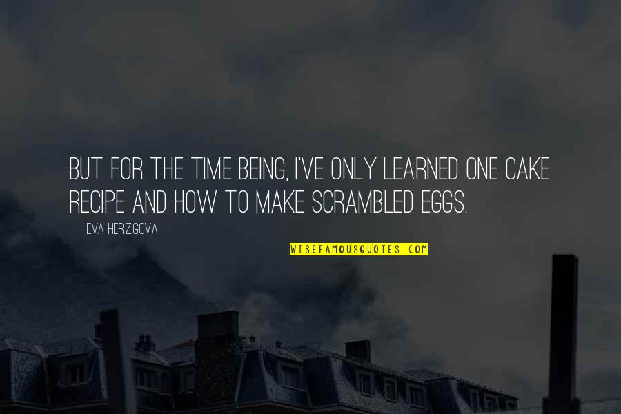Viola Frey Quotes By Eva Herzigova: But for the time being, I've only learned Viola Frey Quotes By Eva Herzigova: But for the time being, I've only learned