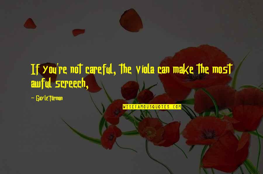 Viola Quotes By Gayle Forman: If you're not careful, the viola can make