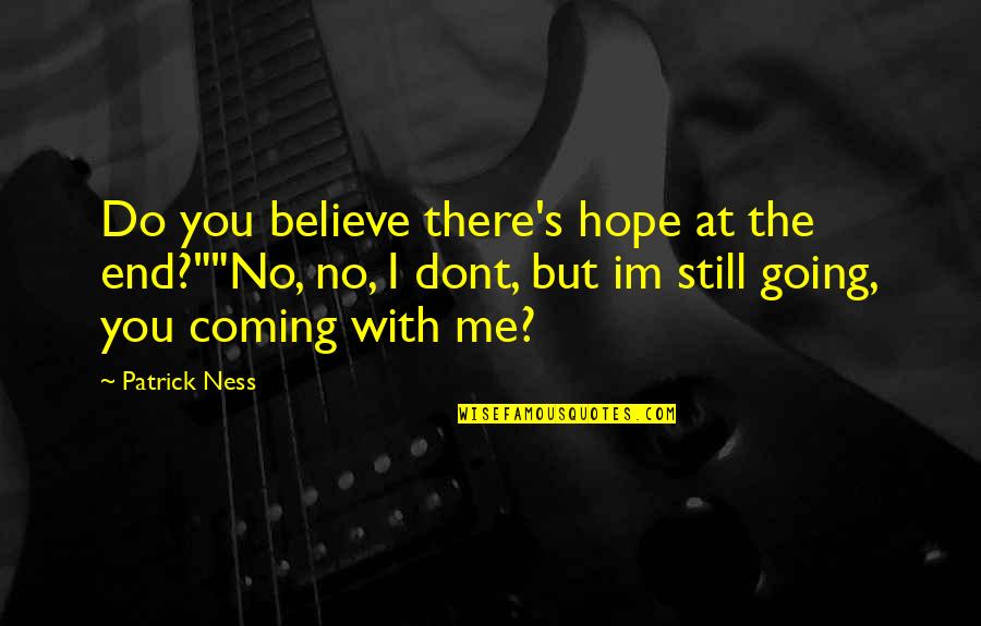 Viola Quotes By Patrick Ness: Do you believe there's hope at the end?""No,
