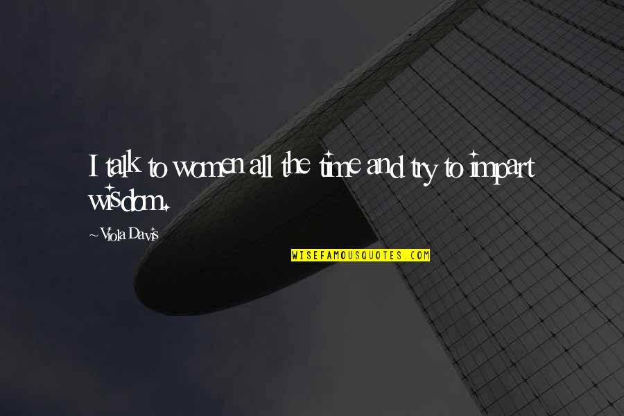 Viola Quotes By Viola Davis: I talk to women all the time and