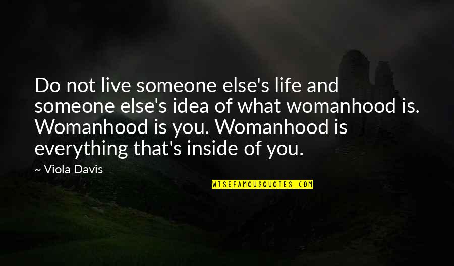 Viola Quotes By Viola Davis: Do not live someone else's life and someone