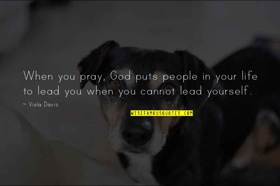 Viola Quotes By Viola Davis: When you pray, God puts people in your
