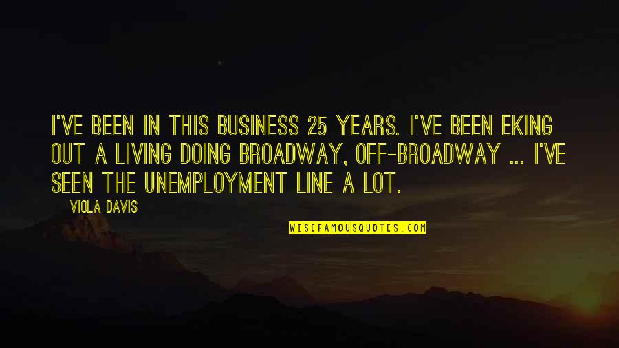 Viola Quotes By Viola Davis: I've been in this business 25 years. I've
