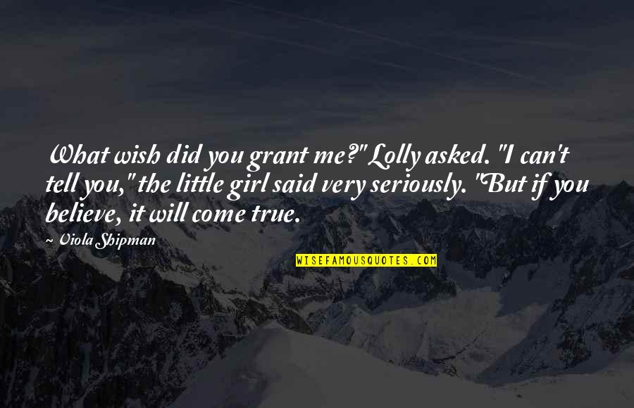 Viola Quotes By Viola Shipman: What wish did you grant me?" Lolly asked.