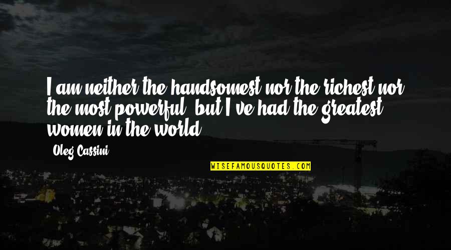 Viola Spolin Quotes By Oleg Cassini: I am neither the handsomest nor the richest