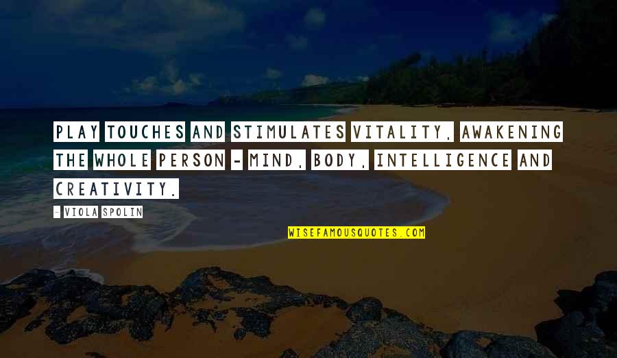 Viola Spolin Quotes By Viola Spolin: Play touches and stimulates vitality, awakening the whole