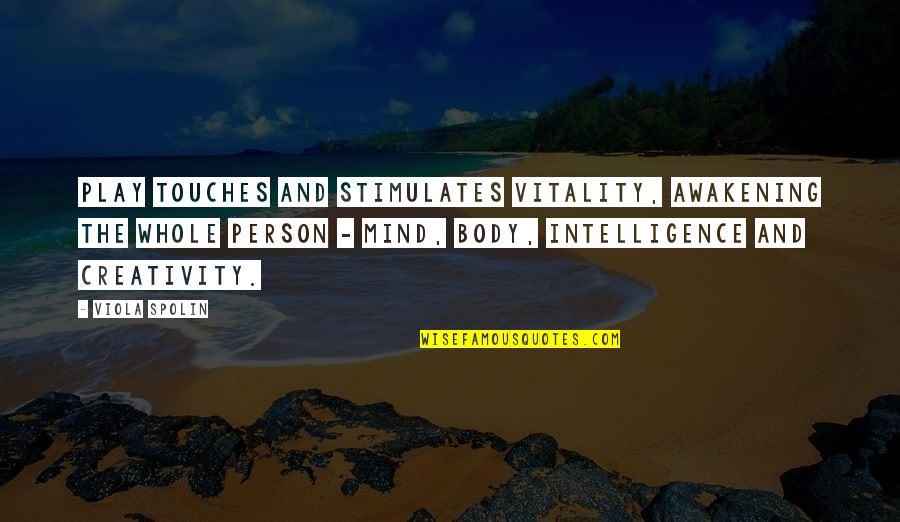 Viola Spolin Quotes By Viola Spolin: Play touches and stimulates vitality, awakening the whole Viola Spolin Quotes By Viola Spolin: Play touches and stimulates vitality, awakening the whole