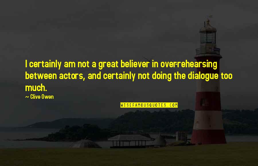 Violaba Quotes By Clive Owen: I certainly am not a great believer in