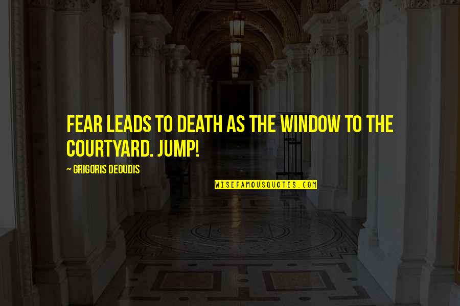 Violaba Quotes By Grigoris Deoudis: Fear leads to death as the window to