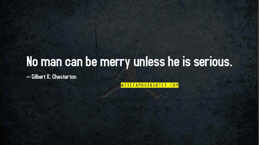 Violacion De Derechos Quotes By Gilbert K. Chesterton: No man can be merry unless he is