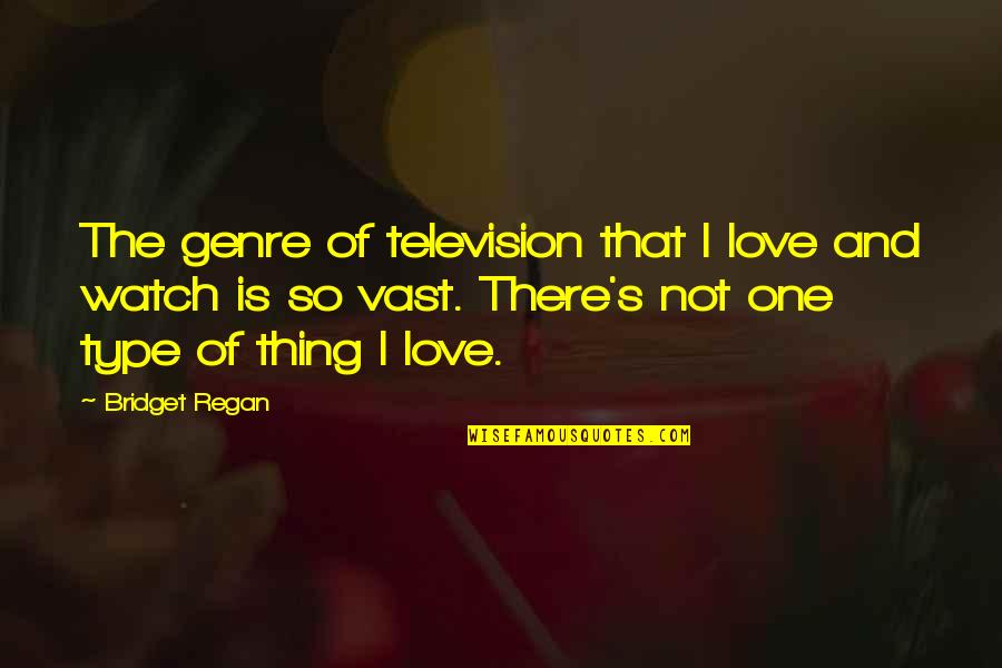 Violacion De Los Derechos Quotes By Bridget Regan: The genre of television that I love and