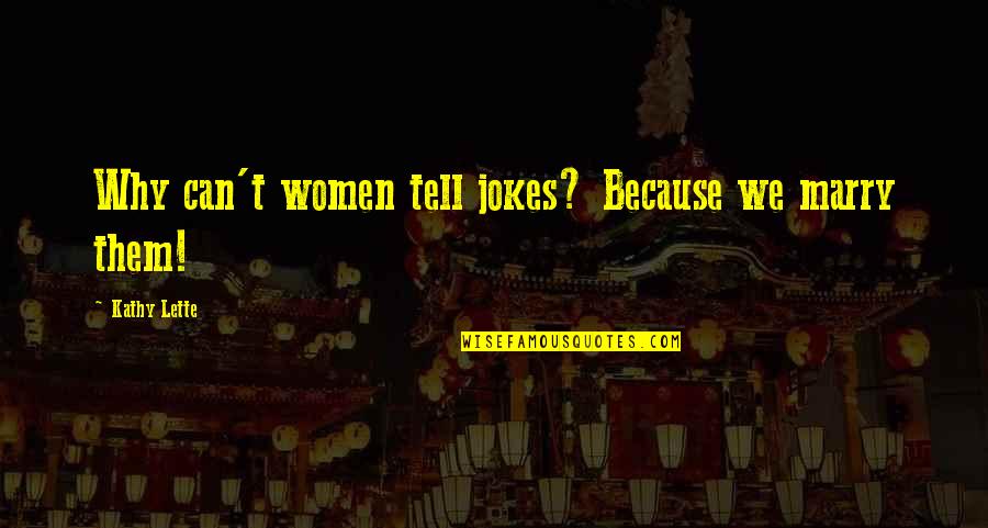 Violadores Al Quotes By Kathy Lette: Why can't women tell jokes? Because we marry