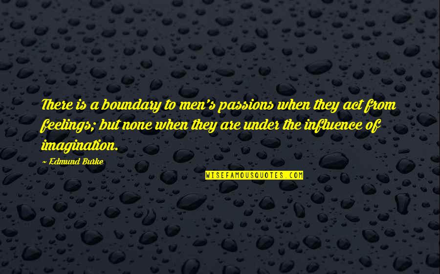 Violao Cordas Quotes By Edmund Burke: There is a boundary to men's passions when Violao Cordas Quotes By Edmund Burke: There is a boundary to men's passions when