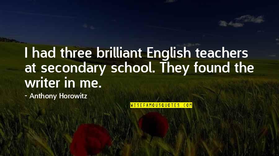 Violare De Domiciliu Quotes By Anthony Horowitz: I had three brilliant English teachers at secondary Violare De Domiciliu Quotes By Anthony Horowitz: I had three brilliant English teachers at secondary