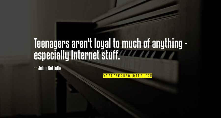 Violarea Quotes By John Battelle: Teenagers aren't loyal to much of anything -