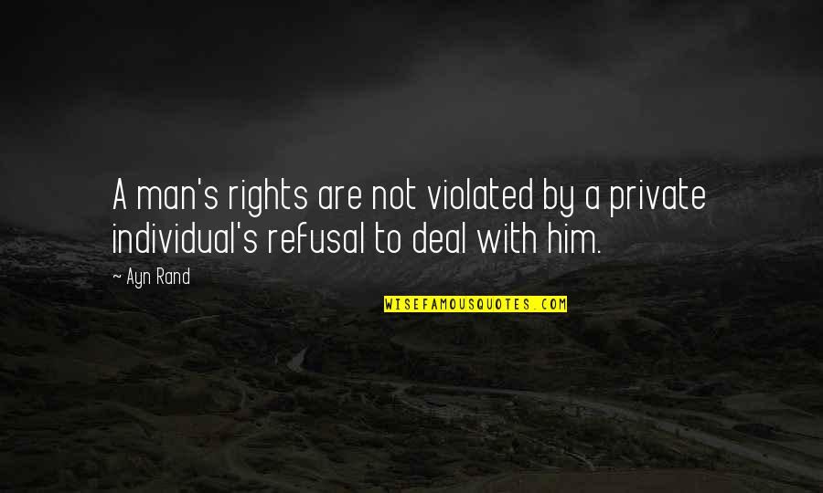 Violated Quotes By Ayn Rand: A man's rights are not violated by a