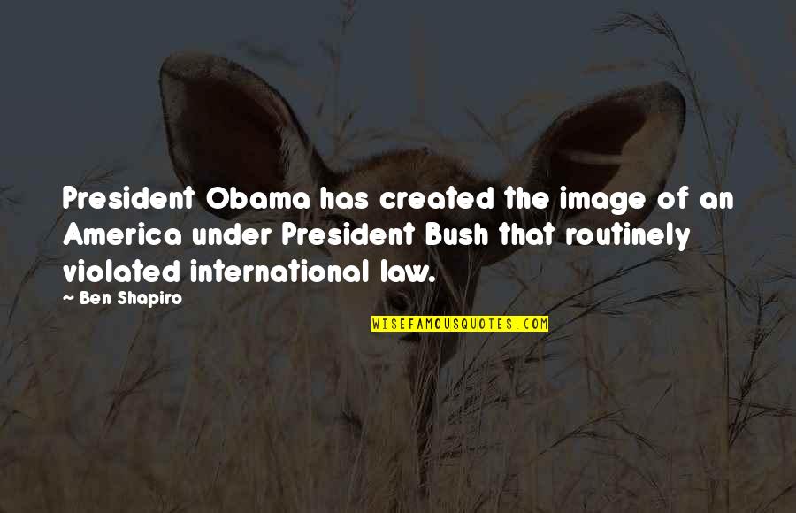 Violated Quotes By Ben Shapiro: President Obama has created the image of an