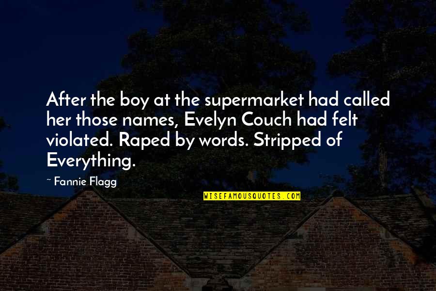 Violated Quotes By Fannie Flagg: After the boy at the supermarket had called