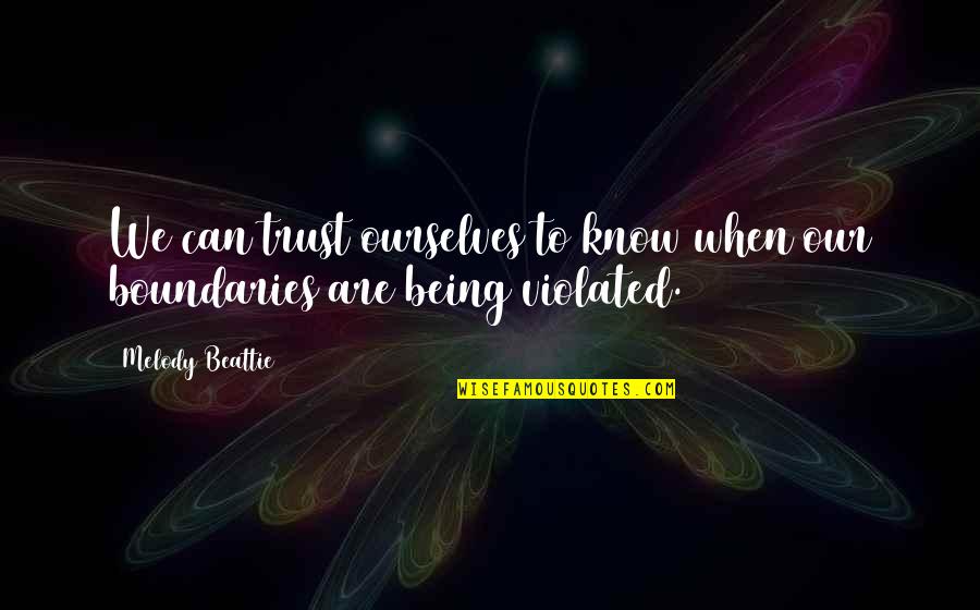 Violated Quotes By Melody Beattie: We can trust ourselves to know when our