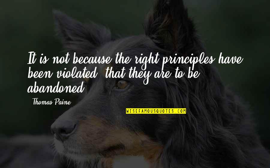 Violated Quotes By Thomas Paine: It is not because the right principles have