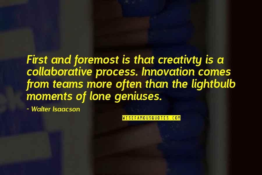 Violatin Quotes By Walter Isaacson: First and foremost is that creativty is a