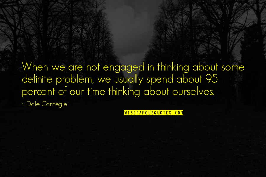 Violation Movie Quotes By Dale Carnegie: When we are not engaged in thinking about Violation Movie Quotes By Dale Carnegie: When we are not engaged in thinking about