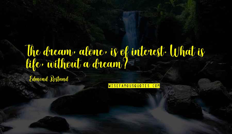 Violation Movie Quotes By Edmond Rostand: The dream, alone, is of interest. What is Violation Movie Quotes By Edmond Rostand: The dream, alone, is of interest. What is