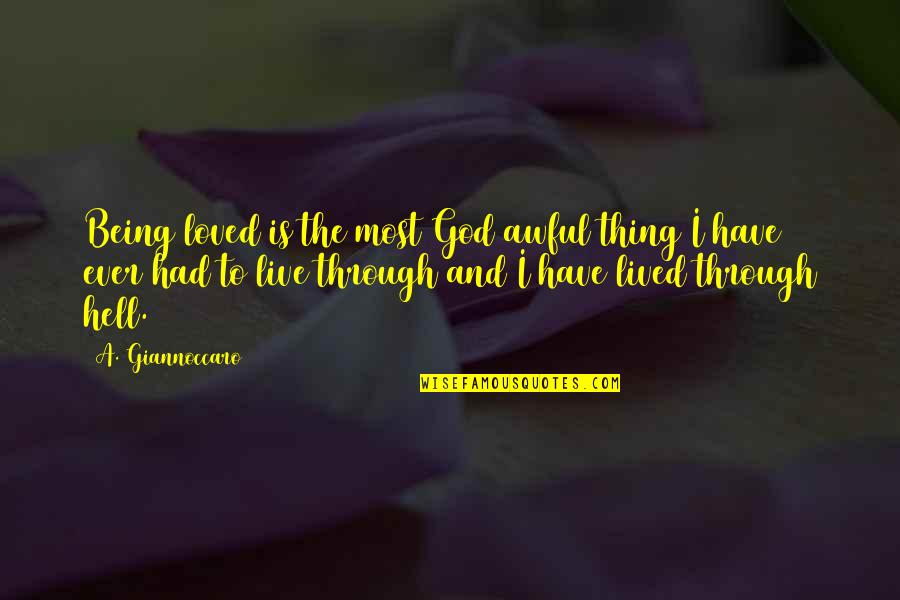 Violation Of Law Quotes By A. Giannoccaro: Being loved is the most God awful thing Violation Of Law Quotes By A. Giannoccaro: Being loved is the most God awful thing