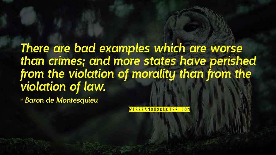 Violation Of Law Quotes By Baron De Montesquieu: There are bad examples which are worse than Violation Of Law Quotes By Baron De Montesquieu: There are bad examples which are worse than