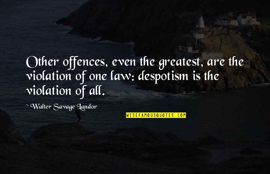 Violation Of Law Quotes By Walter Savage Landor: Other offences, even the greatest, are the violation Violation Of Law Quotes By Walter Savage Landor: Other offences, even the greatest, are the violation