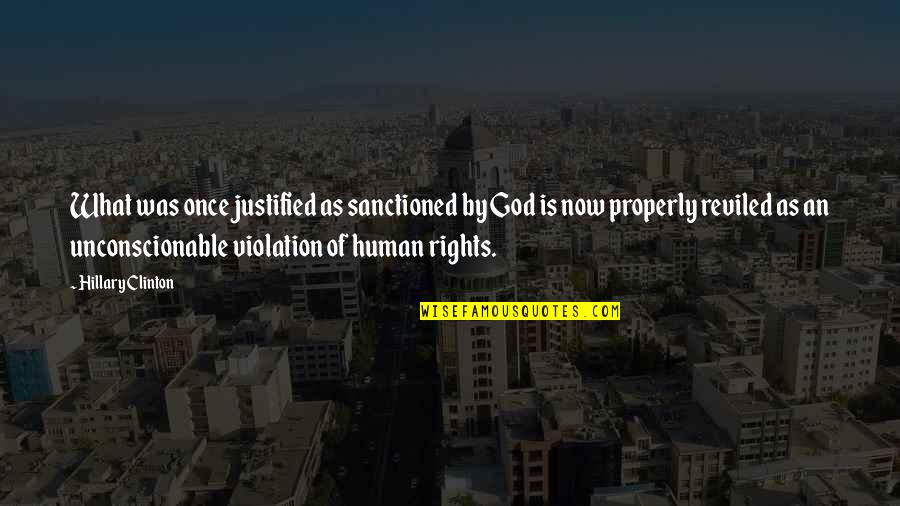 Violation Of Rights Quotes By Hillary Clinton: What was once justified as sanctioned by God Violation Of Rights Quotes By Hillary Clinton: What was once justified as sanctioned by God