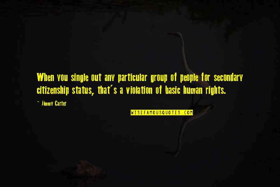 Violation Of Rights Quotes By Jimmy Carter: When you single out any particular group of