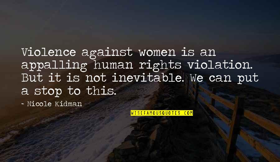 Violation Of Rights Quotes By Nicole Kidman: Violence against women is an appalling human rights