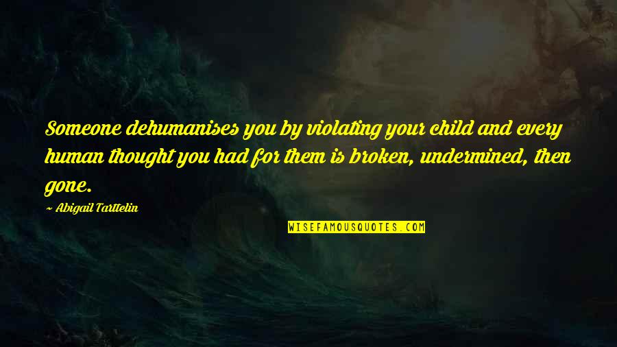 Violation Quotes By Abigail Tarttelin: Someone dehumanises you by violating your child and
