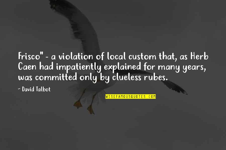 Violation Quotes By David Talbot: Frisco" - a violation of local custom that,