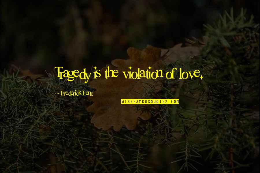 Violation Quotes By Frederick Lenz: Tragedy is the violation of love.