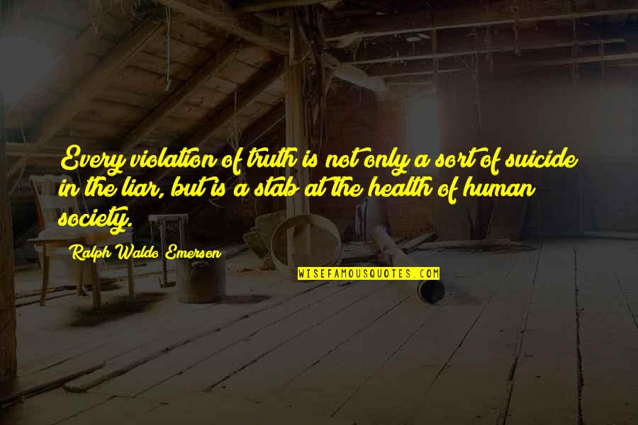 Violation Quotes By Ralph Waldo Emerson: Every violation of truth is not only a