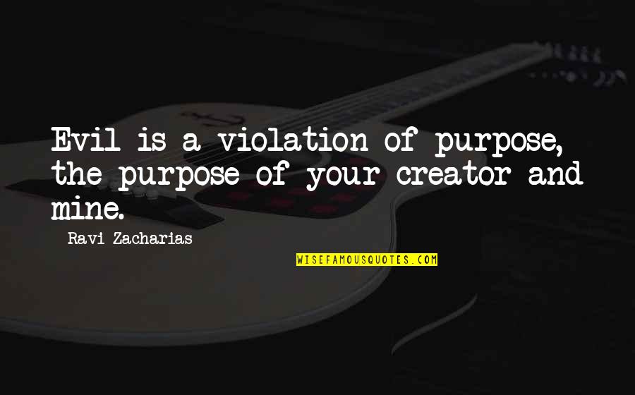 Violation Quotes By Ravi Zacharias: Evil is a violation of purpose, the purpose