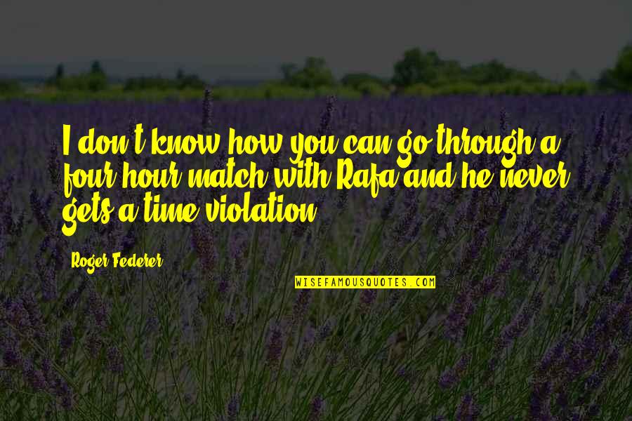 Violation Quotes By Roger Federer: I don't know how you can go through