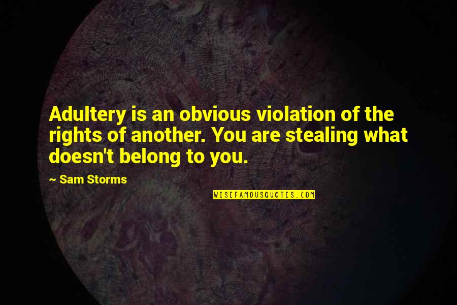 Violation Quotes By Sam Storms: Adultery is an obvious violation of the rights