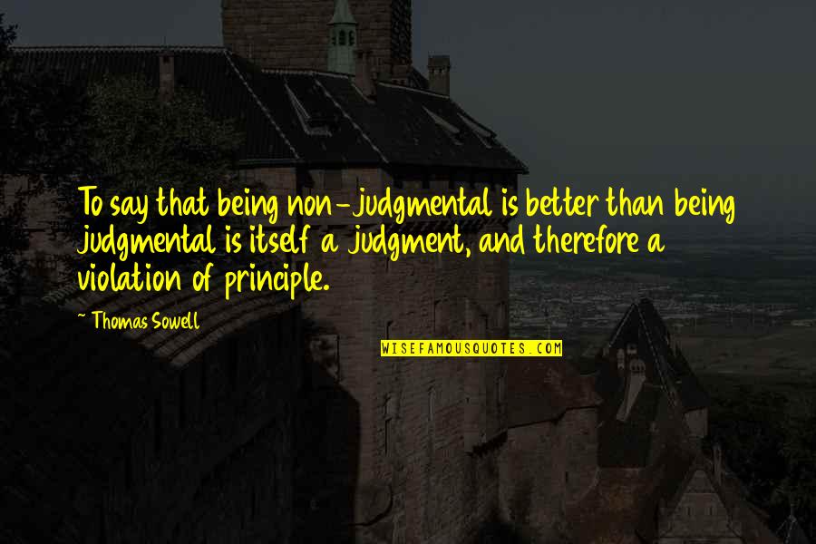 Violation Quotes By Thomas Sowell: To say that being non-judgmental is better than