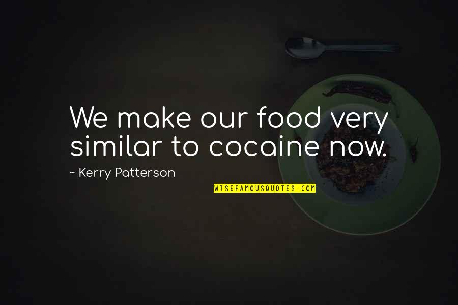 Violator Rose Quotes By Kerry Patterson: We make our food very similar to cocaine Violator Rose Quotes By Kerry Patterson: We make our food very similar to cocaine