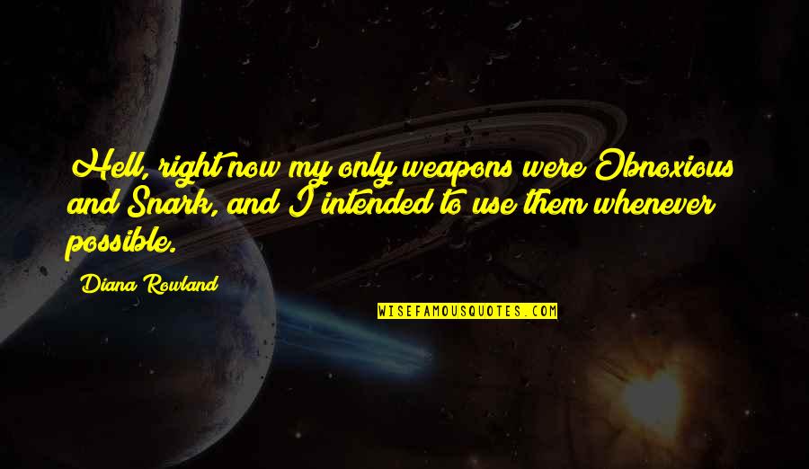 Violena Quotes By Diana Rowland: Hell, right now my only weapons were Obnoxious