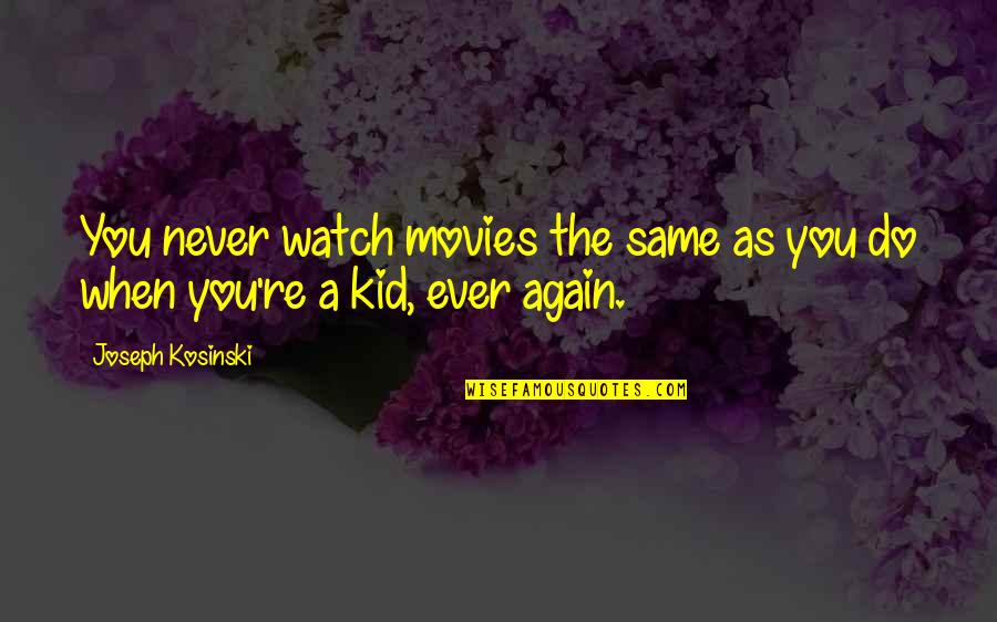 Violena Quotes By Joseph Kosinski: You never watch movies the same as you