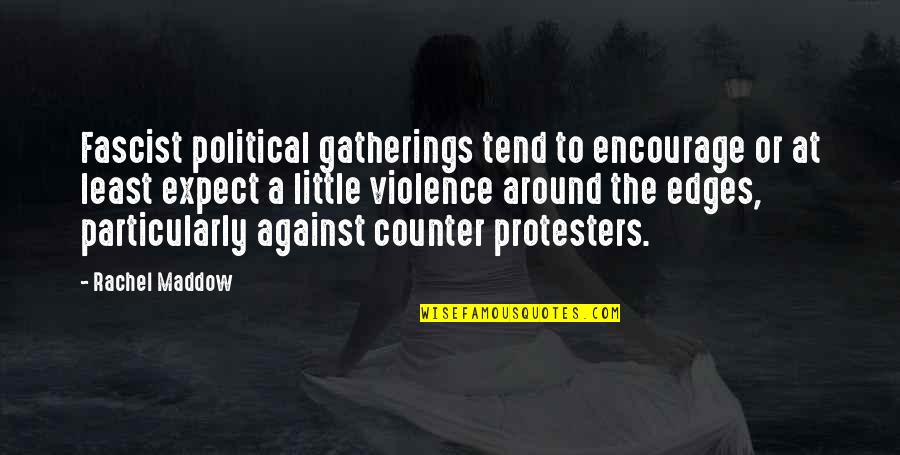 Violence Against Violence Quotes By Rachel Maddow: Fascist political gatherings tend to encourage or at