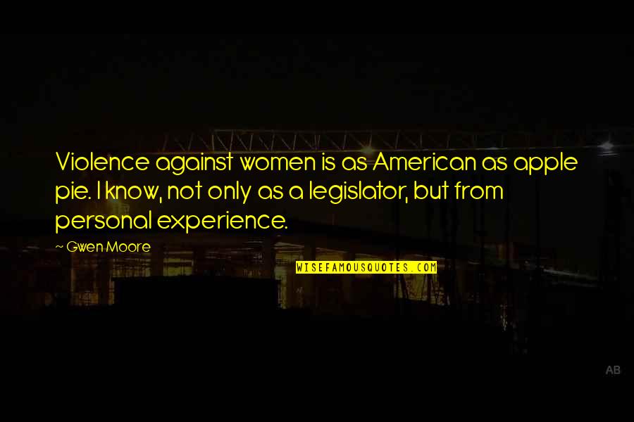 Violence Against Women's Quotes By Gwen Moore: Violence against women is as American as apple