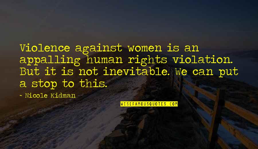 Violence Against Women's Quotes By Nicole Kidman: Violence against women is an appalling human rights