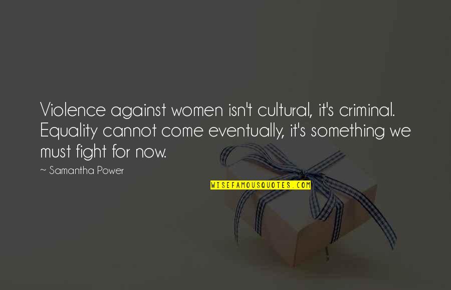 Violence Against Women's Quotes By Samantha Power: Violence against women isn't cultural, it's criminal. Equality