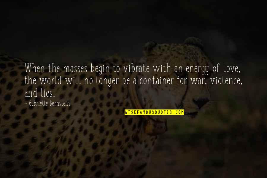 Violence And Love Quotes By Gabrielle Bernstein: When the masses begin to vibrate with an